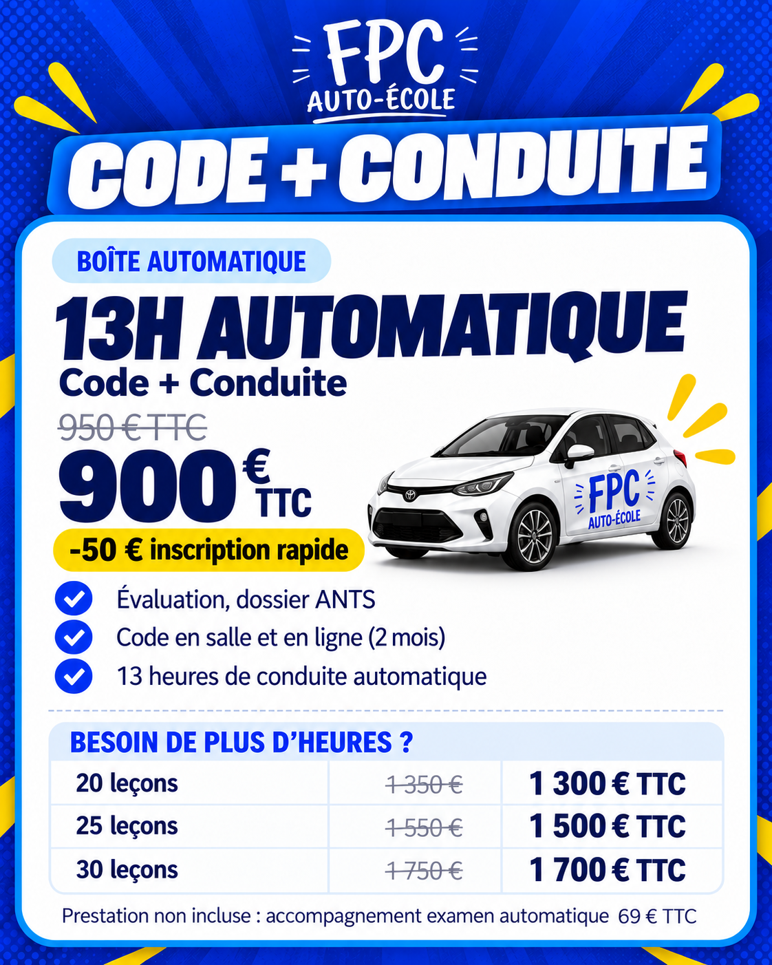 Code + Conduite — 13 h automatique à 900 € TTC après réduction inscription rapide de 50 €. Évaluation, dossier ANTS, code en salle et en ligne pendant 2 mois et 13 heures de conduite automatique.