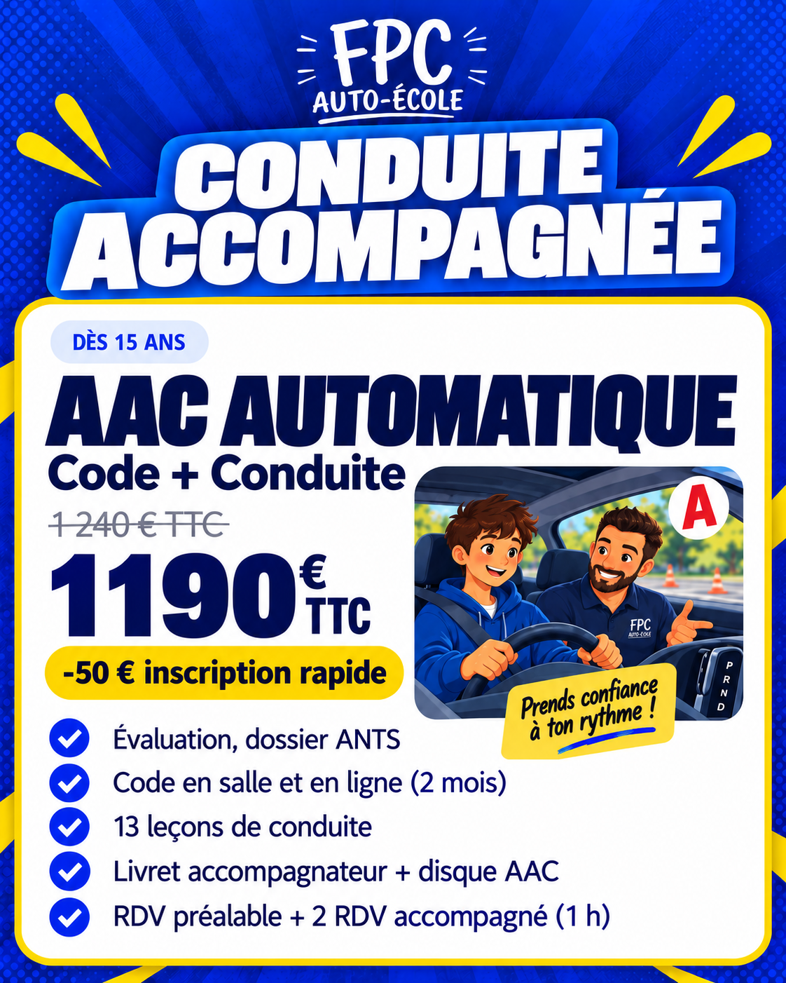 Conduite accompagnée AAC Automatique — Code + Conduite à 1 190 € TTC après réduction inscription rapide de 50 €. Dès 15 ans, évaluation, dossier ANTS, code 2 mois, 13 leçons, livret et disque AAC, rendez-vous préalable et accompagnés.