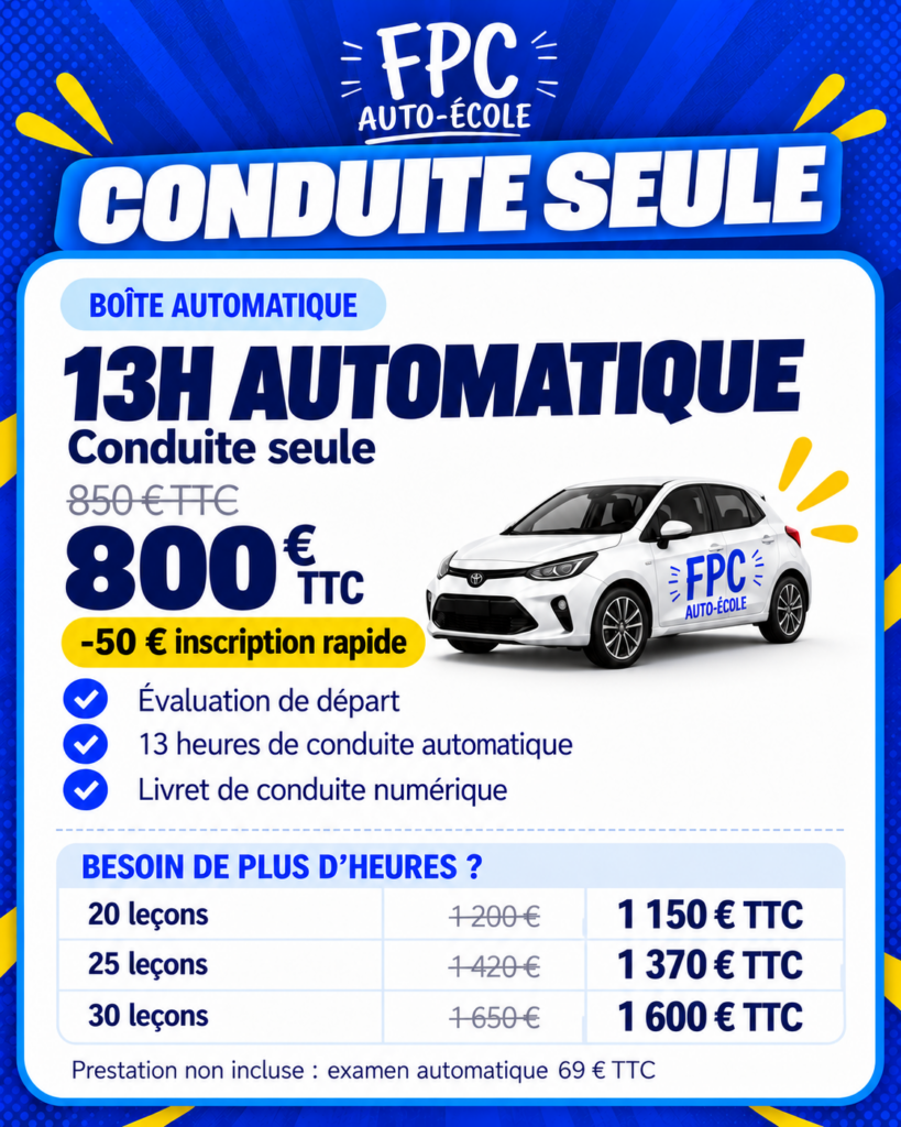 Conduite seule — 13 h automatique à 800 € TTC après réduction inscription rapide de 50 €. Évaluation de départ, 13 heures de conduite automatique et livret numérique.